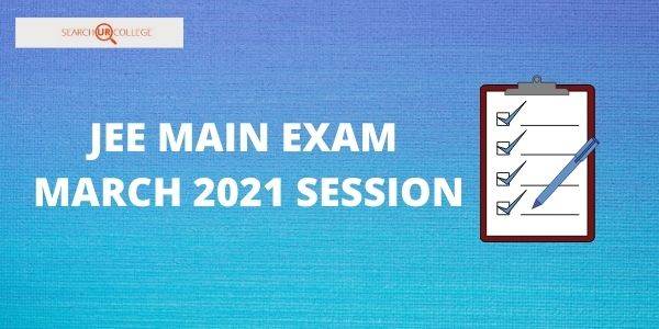 JEE MAINS 2021 EXAM MARCH SESSION