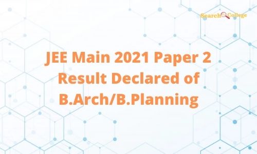 JEE Main 2021 Paper 2 Result Declared JEE Main 2021 Paper 2 Result Declared