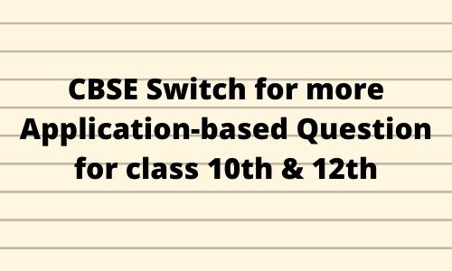 CBSE Switch for more Application-based Question for class 10th & 12th