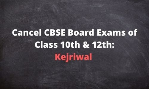 Cancel CBSE Board ExamS of Class 10th & 12th_ Kejriwal
