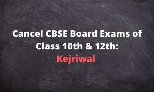 Cancel CBSE Board ExamS of Class 10th & 12th_ Kejriwal Cancel CBSE Board ExamS of Class 10th & 12th_ Kejriwal