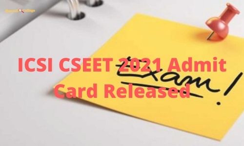 ICSI CSEET 2021 Admit Card Released