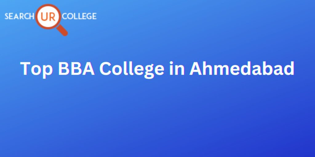 Top BBA Colleges in Ahmedabad